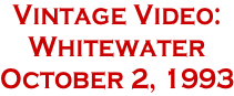 Vintage Video:  Whitewater October 2, 1993