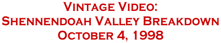 Vintage Video:  Shennendoah Valley Breakdown  October 4, 1998